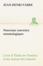 Nouveaux Souvenirs Entomologiques - Livre II Tude Sur L'Instinct Et Les Moeurs Des Insectes: Ouvrage Enrichi de Nombreux Dessins de Busnel, de Deux Dessins... Et D'Un Portrait de L'Auteur Par St-Charles Roman de