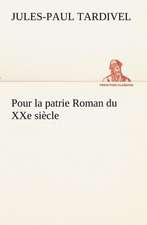 Pour La Patrie Roman Du Xxe Si Cle: Ouvrage Enrichi de Nombreux Dessins de Busnel, de Deux Dessins... Et D'Un Portrait de L'Auteur Par St-Charles Roman de