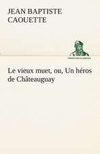 Le Vieux Muet, Ou, Un H Ros de Ch Teauguay: Les Th Ories Et Les Exemples3