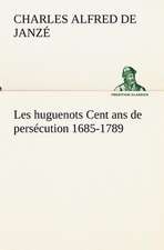 Les Huguenots Cent ANS de Pers Cution 1685-1789: Dialogues