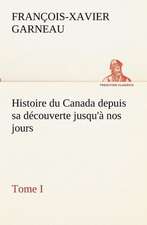 Histoire Du Canada Depuis Sa D Couverte Jusqu' Nos Jours. Tome I: Dialogues