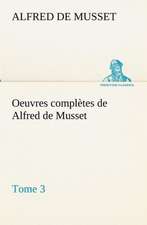 Oeuvres Completes de Alfred de Musset - Tome 3: Moeurs Foraines