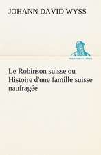 Le Robinson Suisse Ou Histoire D'Une Famille Suisse Naufrag E: Moeurs Foraines