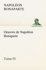 Oeuvres de Napol on Bonaparte, Tome IV.: Moeurs Foraines