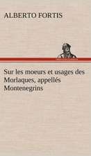 Sur Les Moeurs Et Usages Des Morlaques, Appell S Montenegrins: Moeurs Foraines