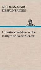 L'Illustre Com Dien, Ou Le Martyre de Sainct Genest: La France, La Russie, L'Allemagne Et La Guerre Au Transvaal