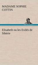 Elisabeth Ou Les Exil S de Sib Rie: Histoire D'Un Vieux Bateau Et de Son Quipage