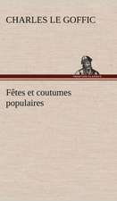 F Tes Et Coutumes Populaires Les F Tes Patronales-Le R Veillon-Masques Et Travestis-Le Joli Mois de Mai-Les Noces En Bretagne-La F Te Des Morts-Les Fe: Histoire D'Un Vieux Bateau Et de Son Quipage