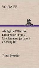 Abr G de L'Histoire Universelle Depuis Charlemagne Jusques Charlequint (Tome Premier): Une Partie de La C Te Nord, L' Le Aux Oeufs, L'Anticosti, L' Le Saint-Paul, L'Archipel de La Madeleine