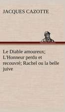 Le Diable Amoureux; L'Honneur Perdu Et Recouvr; Rachel Ou La Belle Juive: Une Partie de La C Te Nord, L' Le Aux Oeufs, L'Anticosti, L' Le Saint-Paul, L'Archipel de La Madeleine