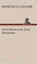 Terre-Neuve Et Les Terre-Neuviennes: Une Partie de La C Te Nord, L' Le Aux Oeufs, L'Anticosti, L' Le Saint-Paul, L'Archipel de La Madeleine