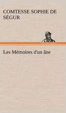 Les M Moires D'Un Ne.: Une Partie de La C Te Nord, L' Le Aux Oeufs, L'Anticosti, L' Le Saint-Paul, L'Archipel de La Madeleine