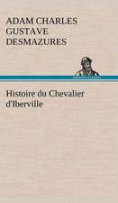 Histoire Du Chevalier D'Iberville: Une Partie de La C Te Nord, L' Le Aux Oeufs, L'Anticosti, L' Le Saint-Paul, L'Archipel de La Madeleine