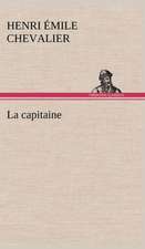 La Capitaine: Une Partie de La C Te Nord, L' Le Aux Oeufs, L'Anticosti, L' Le Saint-Paul, L'Archipel de La Madeleine