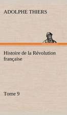 Histoire de La R Volution Fran Aise, Tome 9: Ouvrage Enrichi de Nombreux Dessins de Busnel, de Deux Dessins... Et D'Un Portrait de L'Auteur Par St-Charles Roman de