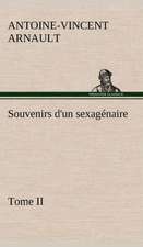 Souvenirs D'Un Sexag Naire, Tome II: Ouvrage Enrichi de Nombreux Dessins de Busnel, de Deux Dessins... Et D'Un Portrait de L'Auteur Par St-Charles Roman de