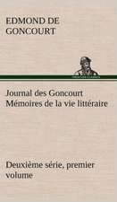 Journal Des Goncourt (Deuxi Me S Rie, Premier Volume) M Moires de La Vie Litt Raire: Ouvrage Enrichi de Nombreux Dessins de Busnel, de Deux Dessins... Et D'Un Portrait de L'Auteur Par St-Charles Roman de