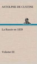 La Russie En 1839, Volume III: Ouvrage Enrichi de Nombreux Dessins de Busnel, de Deux Dessins... Et D'Un Portrait de L'Auteur Par St-Charles Roman de