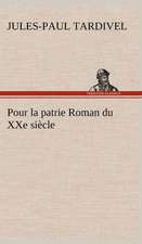 Pour La Patrie Roman Du Xxe Si Cle: Ouvrage Enrichi de Nombreux Dessins de Busnel, de Deux Dessins... Et D'Un Portrait de L'Auteur Par St-Charles Roman de