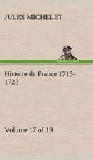 Histoire de France 1715-1723 Volume 17 (of 19)