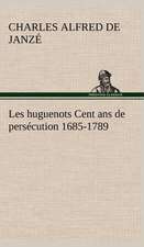 Les Huguenots Cent ANS de Pers Cution 1685-1789: Dialogues