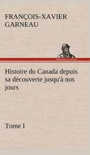 Histoire Du Canada Depuis Sa Decouverte Jusqu'a Nos Jours. Tome I: Dialogues