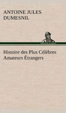 Histoire Des Plus C L Bres Amateurs Trangers Espagnols, Anglais, Flamands, Hollandais Et Allemands Et de Leurs Relations Avec Les Artistes: Dialogues