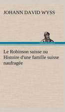 Le Robinson Suisse Ou Histoire D'Une Famille Suisse Naufrag E: Moeurs Foraines