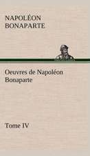 Oeuvres de Napol on Bonaparte, Tome IV.: Moeurs Foraines