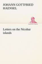 Letters on the Nicobar Islands, Their Natural Productions, and the Manners, Customs, and Superstitions of the Natives with an Account of an Attempt Ma: Moeurs Foraines