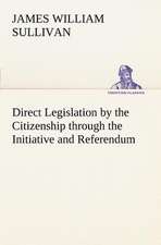 Direct Legislation by the Citizenship Through the Initiative and Referendum: Positive and Negative