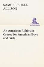 An American Robinson Crusoe for American Boys and Girls