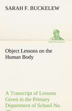 Object Lessons on the Human Body a Transcript of Lessons Given in the Primary Department of School No. 49, New York City: An Unexplained Corner of Japan