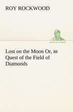 Lost on the Moon Or, in Quest of the Field of Diamonds