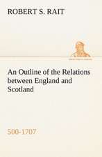 An Outline of the Relations Between England and Scotland (500-1707): The Mysteries of the Caverns