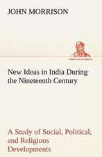 New Ideas in India During the Nineteenth Century a Study of Social, Political, and Religious Developments: Exploring the Island