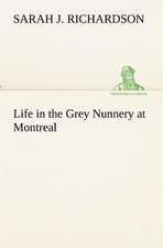 Life in the Grey Nunnery at Montreal