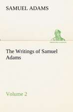 The Writings of Samuel Adams - Volume 2