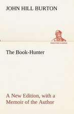 The Book-Hunter a New Edition, with a Memoir of the Author: With Special Reference to the Use of Alcoholic Drinks and Narcotics