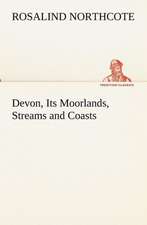 Devon, Its Moorlands, Streams and Coasts