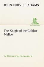 The Knight of the Golden Melice a Historical Romance: With Special Reference to the Use of Alcoholic Drinks and Narcotics