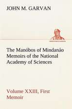 The Manobos of Mindanao Memoirs of the National Academy of Sciences, Volume XXIII, First Memoir: The Age of Fable