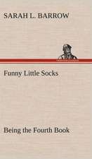 Funny Little Socks Being the Fourth Book