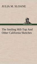 The Smiling Hill-Top and Other California Sketches: Light Passenger Locomotive of 1851 United States Bulletin 240, Contributions from the Museum of History and Technology