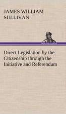 Direct Legislation by the Citizenship Through the Initiative and Referendum: Positive and Negative