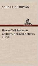 How to Tell Stories to Children, and Some Stories to Tell: Prior, Congreve, Blackmore, Pope