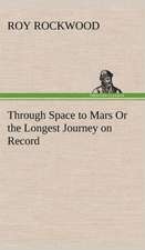 Through Space to Mars or the Longest Journey on Record: Waller, Milton, Cowley