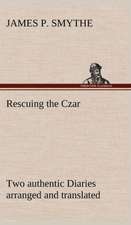 Rescuing the Czar Two Authentic Diaries Arranged and Translated: The Mysteries of the Caverns