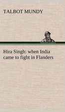 Hira Singh: When India Came to Fight in Flanders