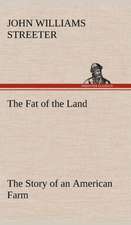 The Fat of the Land the Story of an American Farm: Oriental and Occidental, Antique & Modern a Handbook for Ready Reference